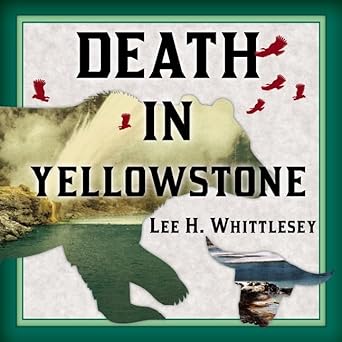 death in yellowstone accidents and foolhardiness in the first national park 1st edition lee h whittlesey