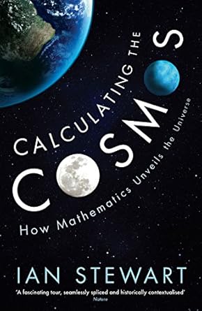 calculating the cosmos how mathematics unveils the universe 1st edition professor ian stewart 1781254338,