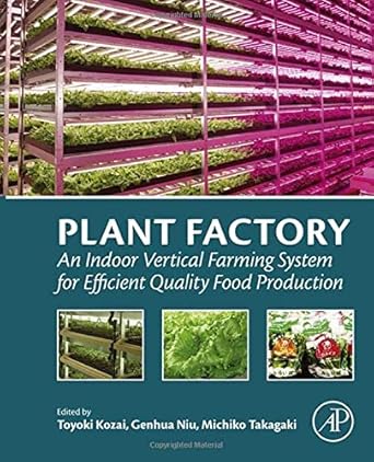 plant factory an indoor vertical farming system for efficient quality food production 1st edition toyoki