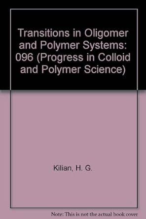 transitions in oligomer and polymer systems 1st edition h g kilian 0387914854, 978-0387914855