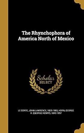 the rhynchophora of america north of mexico 1st edition john lawrence 1825 1883 le conte ,george h 1840 189
