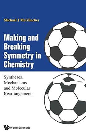 making and breaking symmetry in chemistry syntheses mechanisms and molecular rearrangements 1st edition