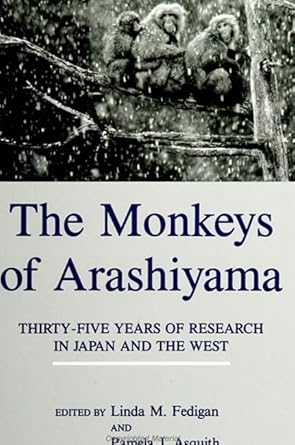 the monkeys of arashiyama 35 years of research in japan and in the west 1st edition linda marie fedigan