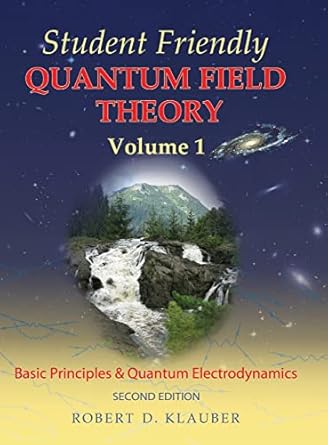 student friendly quantum field theory volume 1 basic principles and quantum electrodynamics 1st edition