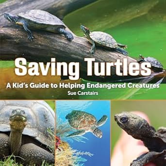 saving turtles a kids guide to helping endangered creatures 1st edition sue carstairs 1770852905,