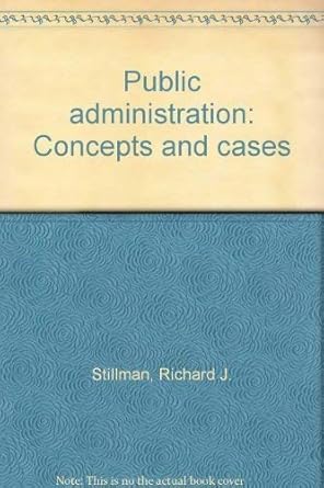public administration concepts and cases 1st edition richard j stillman 0395286344, 978-0395286340