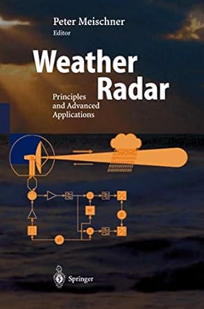 weather radar principles and advanced applications 1st edition peter meischner 3540003282, 978-3540003281