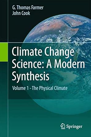 climate change science a modern synthesis volume 1 the physical climate 1st edition g thomas farmer ,john