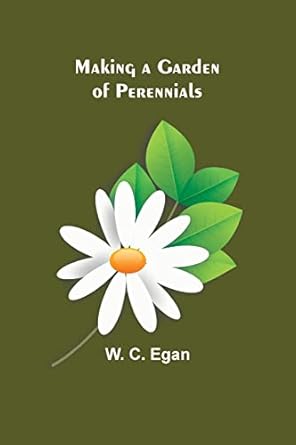 making a garden of perennials 1st edition w c egan 9356572224, 978-9356572225