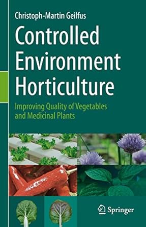 controlled environment horticulture improving quality of vegetables and medicinal plants 1st edition