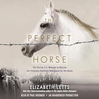 the perfect horse the daring u s mission to rescue the priceless stallions kidnapped by the nazis 1st edition