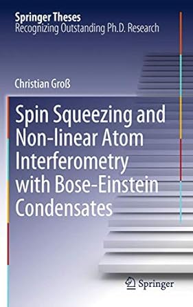 spin squeezing and non linear atom interferometry with bose einstein condensates 1st edition christian gross