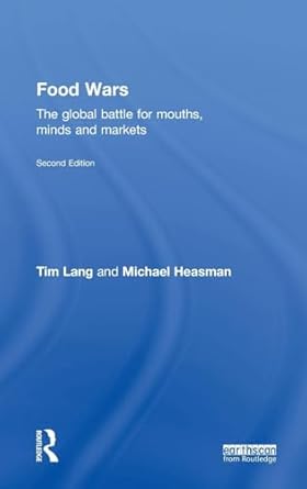 food wars the global battle for mouths minds and markets 1st edition tim lang ,michael heasman 1138802581,