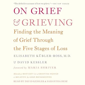 on grief and grieving finding the meaning of grief through the five stages of loss 1st edition elisabeth