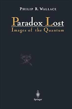 paradox lost images of the quantum 1st edition philip r r wallace 1461284686, 978-1461284680