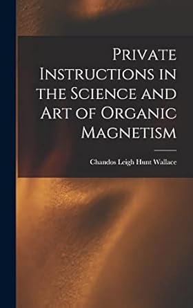 private instructions in the science and art of organic magnetism 1st edition chandos leigh hunt wallace