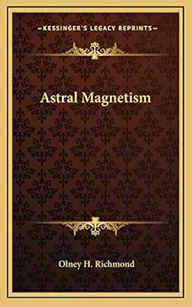 astral magnetism 1st edition olney h richmond 1168639131, 978-1168639134