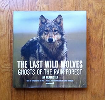 the last wild wolves ghosts of the rain forest 1st edition ian mcallister ,rob sanderspaul c paquet ,chris