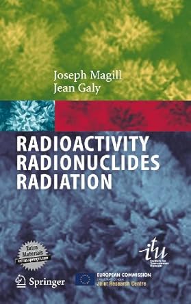 radioactivity radionuclides radiation 1st edition joseph magill ,jean galy 3540211160, 978-3540211167