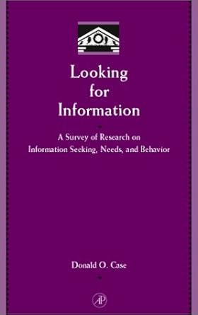looking for information a survey of research on information seeking needs and behavior 1st edition donald o