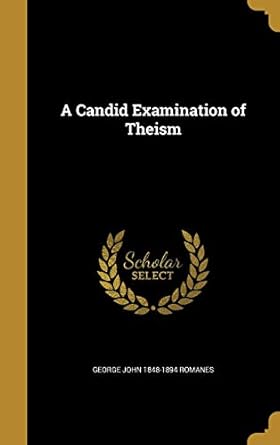 a candid examination of theism 1st edition george john 1848 1894 romanes 1360038345, 978-1360038346
