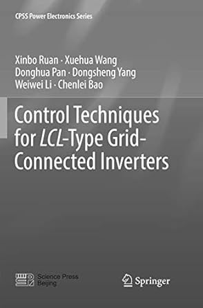 control techniques for lcl type grid connected inverters 1st edition xinbo ruan ,xuehua wang ,donghua pan
