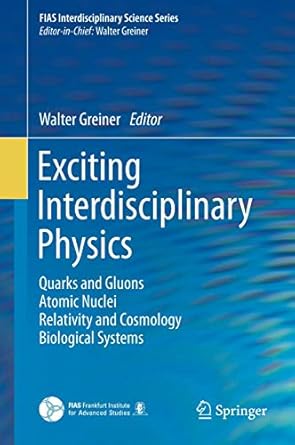 exciting interdisciplinary physics quarks and gluons / atomic nuclei / relativity and cosmology / biological