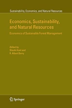 economics sustainability and natural resources economics of sustainable forest management 1st edition shashi
