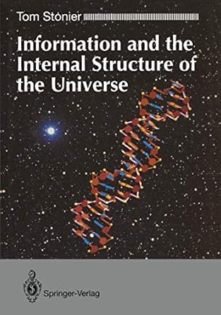 information and the internal structure of the universe an exploration into information physics 1st edition