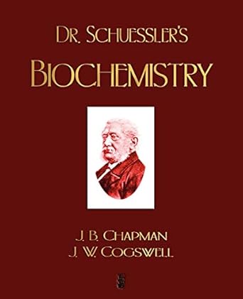 dr schuesslers biochemistry 1st edition m d chapman, j b ,j w cogswell 1603861688, 978-1603861687