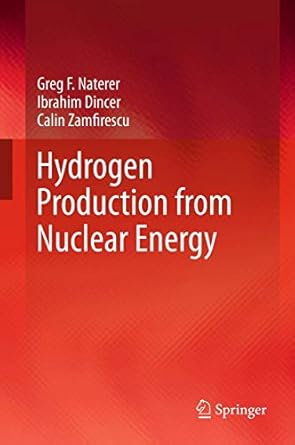 hydrogen production from nuclear energy 1st edition greg f naterer ,ibrahim dincer ,calin zamfirescu