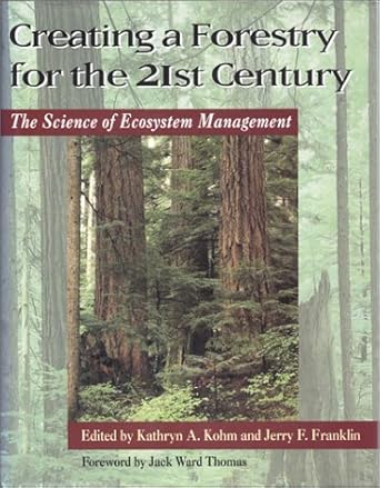 creating a forestry for the 21st century the science of ecosytem management 1st edition katherine kohm ,jerry