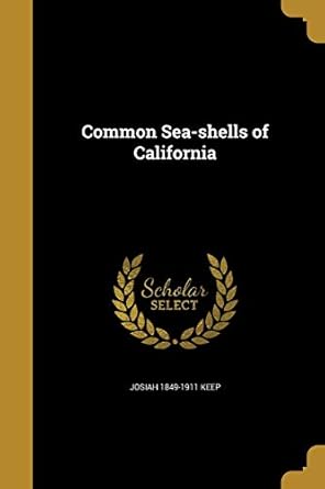 common sea shells of california 1st edition josiah 1849 1911 keep 1361637625, 978-1361637623