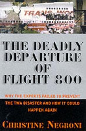 deadly departure why the experts failed to prevent the twa flight 800 disaster and how it could happen again
