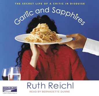 garlic and sapphires the secret life of a critic in disguise 1st edition ruth reichl ,bernadette dunne