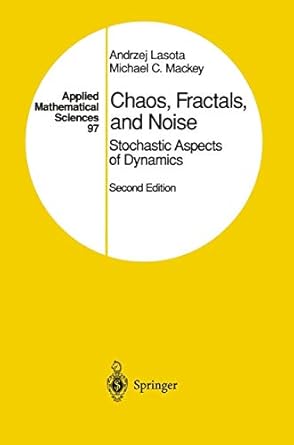chaos fractals and noise stochastic aspects of dynamics 1st edition andrzej lasota ,michael c mackey
