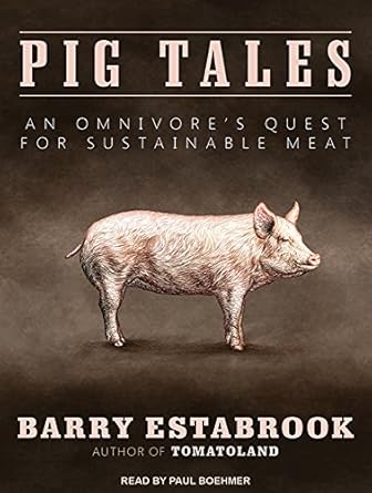 pig tales an omnivores quest for sustainable meat 1st edition barry estabrook ,paul boehmer 149451592x,