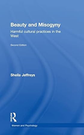 beauty and misogyny harmful cultural practices in the west 1st edition sheila jeffreys 1848724470,