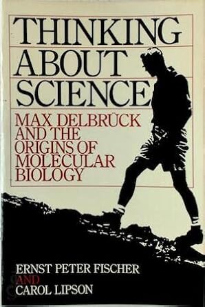 thinking about science max delbruck and the origins of molecular biology 1st edition ernest peter fischer
