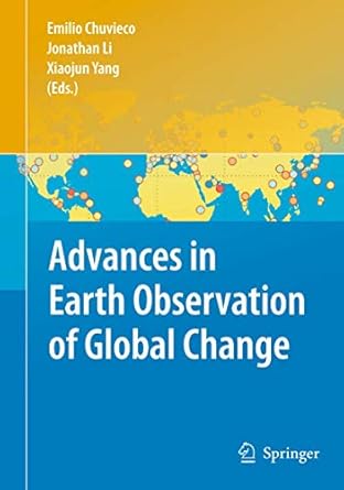 advances in earth observation of global change 1st edition emilio chuvieco ,jonathan li ,xiaojun yang
