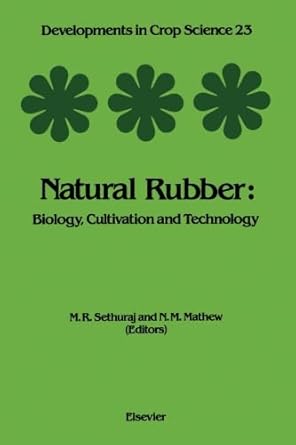 natural rubber biology cultivation and technology 1st edition m r sethuraj 0444564969, 978-0444564962