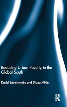 reducing urban poverty in the global south 1st edition david satterthwaite ,diana mitlin 0415624622,