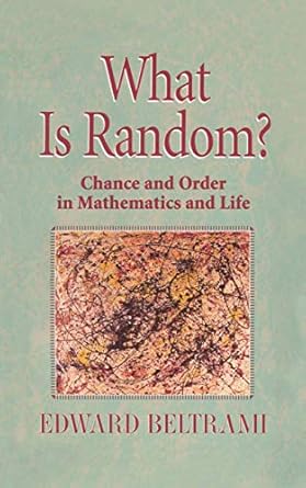 what is random chance and order in mathematics and life 1st edition edward beltrami 0387987371, 978-0387987378