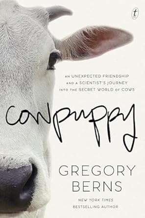 cowpuppy an unexpected friendship and a scientists journey into the secret world of cows 1st edition greg