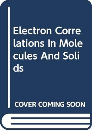 electron correlations in molecules and solids 1st edition peter fulde 038753623x, 978-0387536231