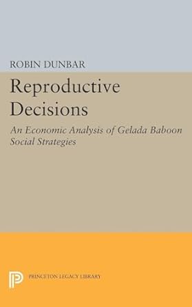 reproductive decisions an economic analysis of gelada baboon social strategies 1st edition robin i m dunbar
