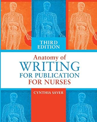 anatomy of writing for publication for nurses 1st edition r n saver, cynthia 1945157216, 978-1945157219