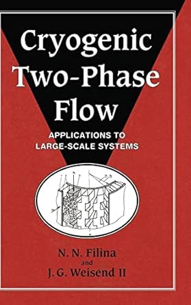 cryogenic two phase flow applications to large scale systems 1st edition n n filina ,j g weisend ii