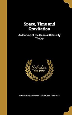 space time and gravitation an outline of the general relativity theory 1st edition arthur stanley sir 1882