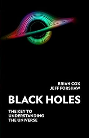 black holes the key to understanding the universe 1st edition brian cox ,jeffrey r forshaw 0008350752,